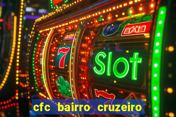 cfc bairro cruzeiro caxias do sul